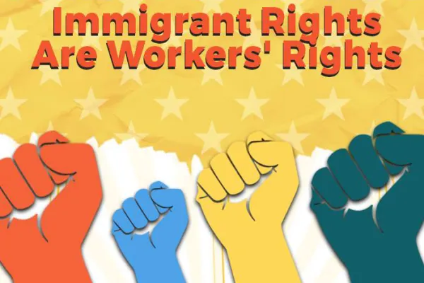 Image that says "Immigrant rights are workers rights" with multi-colored solidarity fists.